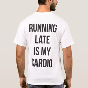 Late hardlopen is mijn cardio - grappige nieuwighe t-shirt