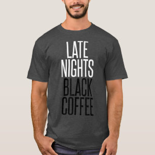 Late Nights Black CoffeeWorkaholic T-shirt