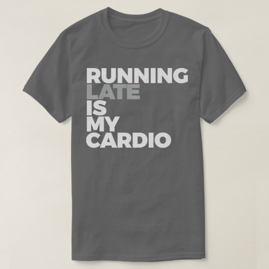 Late uitvoering is mijn cardio grappigte aan het d t-shirt (Design voorkant)