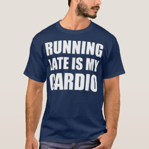 Late uitvoering is mijn cardio T Funny Eercise T T-shirt