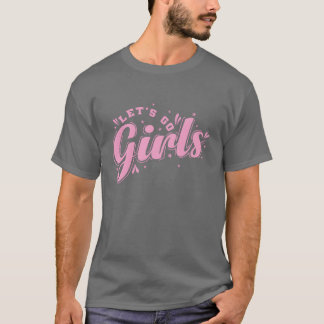 Laten gaan Meisjes Vieren Dans Muziek Vrienden fam T-shirt