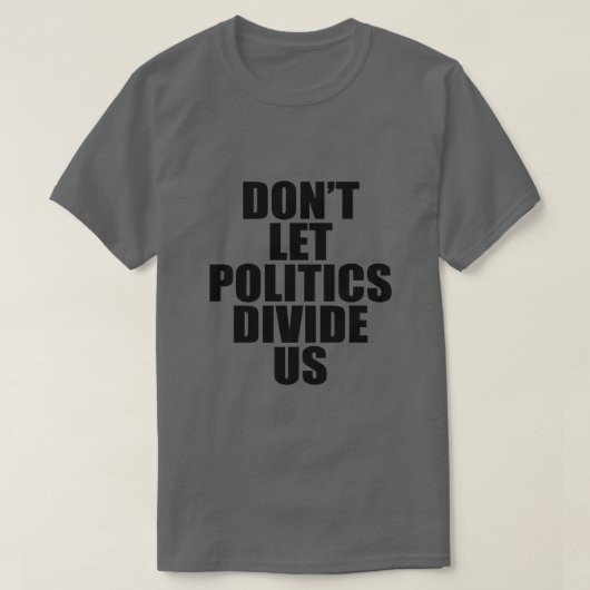 LATEN POLITIEK ONS NIET VERSCHILLEN T-SHIRT (Design voorkant)