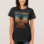 Laten we ADHD uitsterven T-shirt (Voorkant)