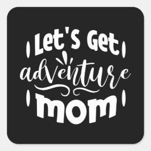 Laten we Adventure mama halen Vierkante Sticker