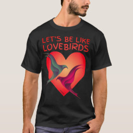 LATEN WE ALS EEN Valentijnsdag-cadeau VAN LOVEBIRD T-shirt