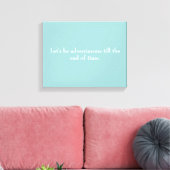 "Laten we avontuurlijk zijn tot het einde der tijd Canvas Afdruk (Insitu (Woonkamer))