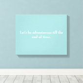 "Laten we avontuurlijk zijn tot het einde der tijd Canvas Afdruk (Insitu (Houten vloer))