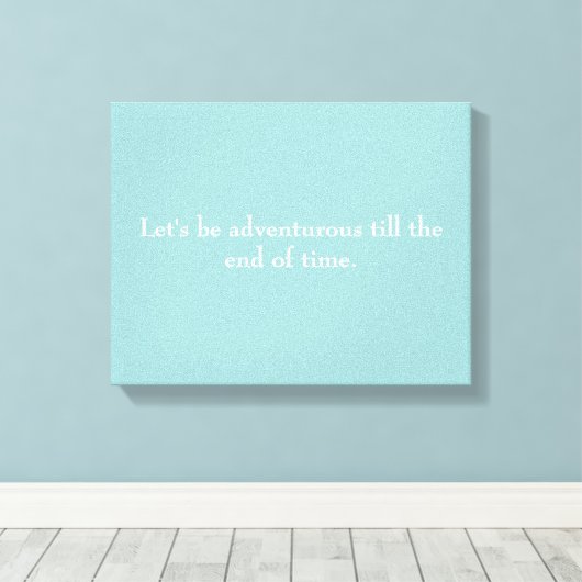 "Laten we avontuurlijk zijn tot het einde der tijd Canvas Afdruk (Insitu (Houten vloer))