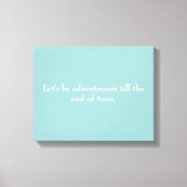 "Laten we avontuurlijk zijn tot het einde der tijd Canvas Afdruk (Voorkant)