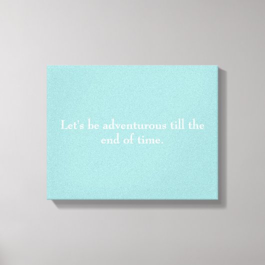 "Laten we avontuurlijk zijn tot het einde der tijd Canvas Afdruk (Voorkant)