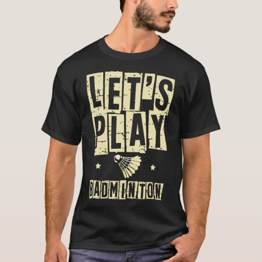 Laten we badmintonspeler shuttle racket spelen t-shirt (Voorkant)