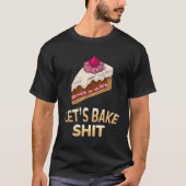 Laten we Bake Baker Baking Sarcastic Joke T-shirt (Voorkant)
