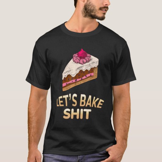 Laten we Bake Baker Baking Sarcastic Joke T-shirt (Voorkant)