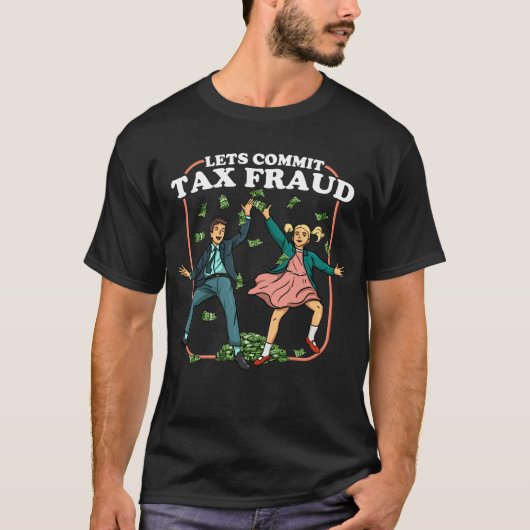 Laten we belastingfraude begaan Funny Tax Evasion  T-shirt (Voorkant)