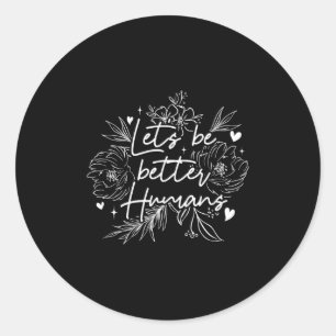Laten we betere mensen zijn _ Motivatie Positivite Ronde Sticker
