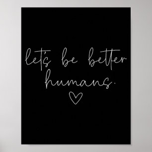 Laten we betere mensen zijn Positieve vriendelijkh Poster