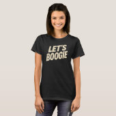 Laten we Boogie - Dansen T-shirt (Voorkant volledig)