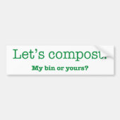 Laten we Compost. Mijn Bin of Yours? Bumpersticker (Voorkant)