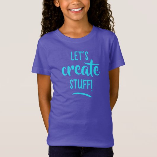 Laten we Creëer Stuff. Meisjes' T-Shirt (Voorkant)