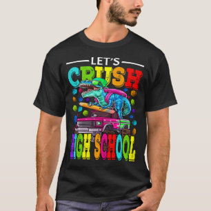 Laten we Crush High School Monster Truck Dinosaur  T-shirt