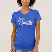 Laten we Cuddle gebruiken. Funny tee shirt (Voorkant)