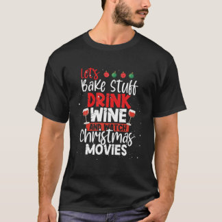 Laten we de Drink van een domme wijn bakken en ker T-shirt