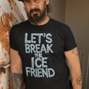 Laten we de ijsvriend breken t-shirt