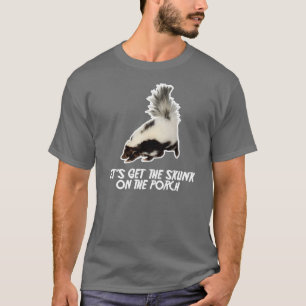 Laten we de Skunk op de Porch halen T-shirt