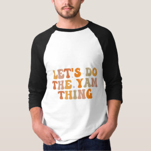 Laten we de Yam Thing Funny Thanksgiving Herfst do T-shirt