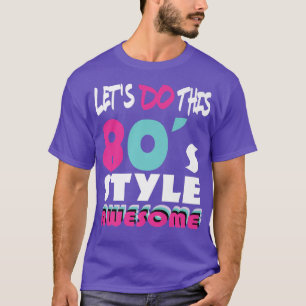 Laten we deze 80s Style 80s Party 80s Music 80s ge T-shirt