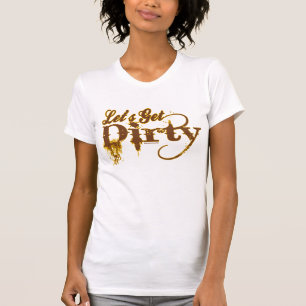 Laten we Dirty halen T-shirt