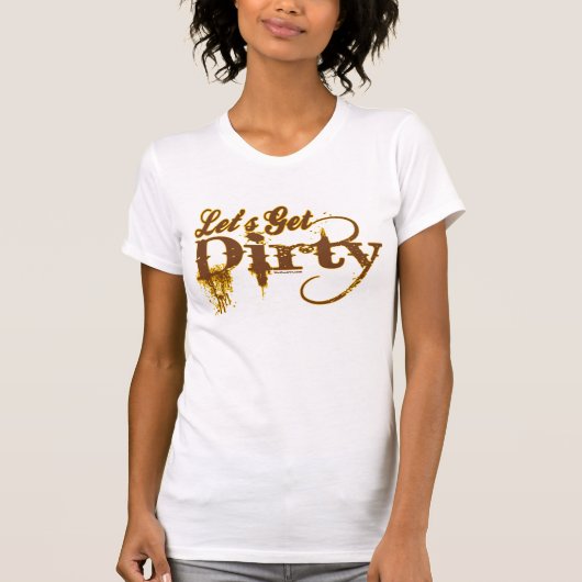 Laten we Dirty halen T-shirt (Voorkant)