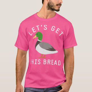 Laten we dit brood pakken t-shirt