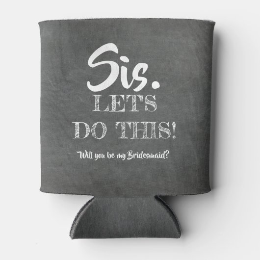 Laten we dit doen - Grappig bruidsmeisje voorstel Blikjeskoeler (Voorkant)