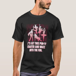 Laten we dit punty starten en de lol tegemoet wals t-shirt