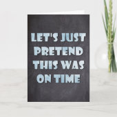 Laten we doen alsof dit op tijd was, late verjaard kaart (Voorkant)