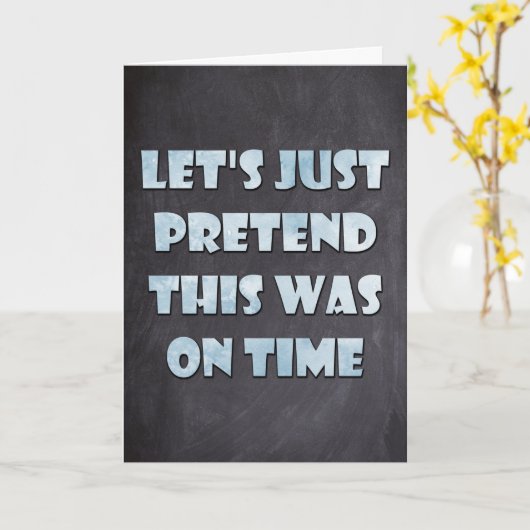 Laten we doen alsof dit op tijd was, late verjaard kaart (Gele Bloem)