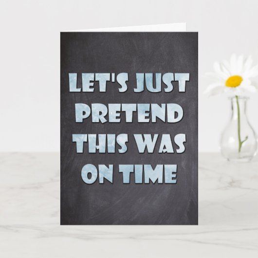 Laten we doen alsof dit op tijd was, late verjaard kaart (Kleine Plant)