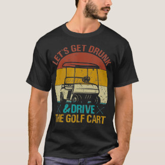 Laten we Drink worden en de Golf Cart Funny bestur T-shirt