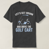 Laten we Drink worden en de Golfkar aansturen T-shirt (Design voorkant)