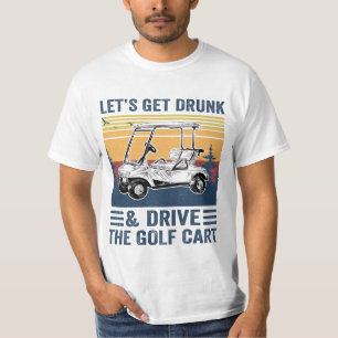 Laten we Drink worden en de Golfkar besturen, grap T-shirt