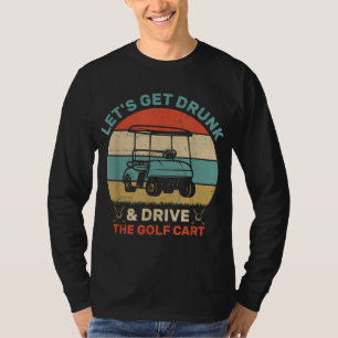 Laten we Drink worden en Golf Cart besturen T-shirt