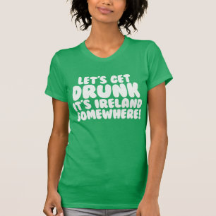 Laten we Drink worden Het is Ierland ergens. T-shirt