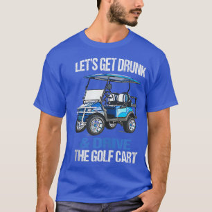 LATEN WE DRINK ZIJN EN DE GOLF CART FUNNY BESTUDER T-SHIRT
