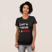 Laten we een kiki hebben -.png t-shirt (Voorkant volledig)