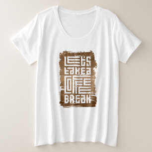 Laten we een koffiepauze nemen plus maat T-shirt