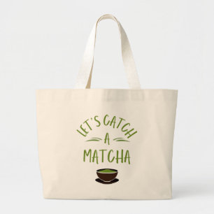 "Laten we een matcha vangen" Gedrukte matcha-liefh Grote Tote Bag