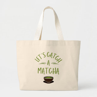 "Laten we een matcha vangen" Gedrukte matcha-liefh Grote Tote Bag