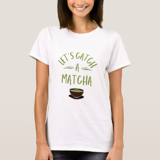 "Laten we een matcha vangen" Gedrukte matcha-liefh T-shirt