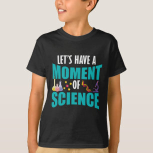 Laten we een moment van wetenschap hebben t-shirt